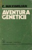 Aventura geneticii - C.Maximilian