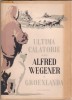 Ultima calatorie a lui Alfred Wegener in Groenlanda