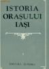 ISTORIA ORASULUI IASI - VOL.1