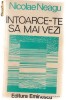 INTOARCE-TE SA MAI VEZI - NICOLAE NEAGU - 1977 INTOARCE-TE SA MAI VEZI - NICOLAE NEAGU - 1977