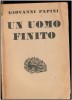 Un uomo finito - Giovanni Papini Un uomo finito - Giovanni Papini