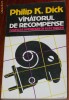PHILIP K DICK - VANATORUL DE RECOMPENSE / VISEAZA ANDROIZII OI ELECTRICE?