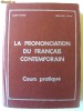 Curs practic: LA PRONONCIATION DU FRANCAIS CONTEMPORAIN - Cours pratique, Eugen Tanase / Adela-Mira Tanase, 1972. Limba franceza. Absolut noua