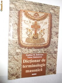 DICTIONAR DE TERMINOLOGIE MASONICA  -  Emilian M. Dobrescu  &  Victor Simionescu foto