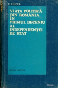 Viata Politica din Romania in primul deceniu al independentei de stat- Paraschiva CINCEA foto