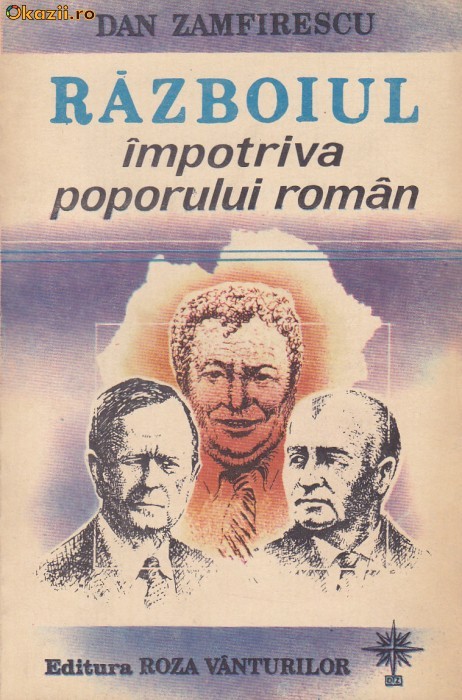 DAN ZAMFIRESCU - RAZBOIUL IMPOTRIVA POPORULUI ROMAN foto mare