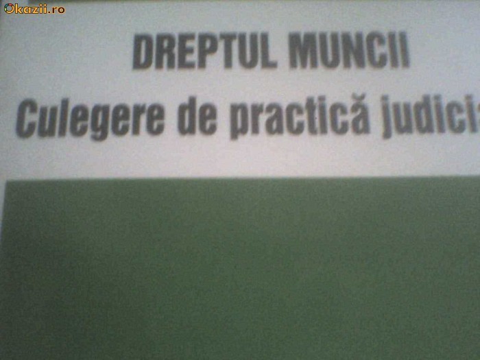 ALEXANDRU TICLEA- DREPTUL MUNCII CULEGERE DE PRACTICA JUDICIARA foto mare