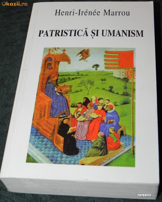 HENRI-IRENEE MARROU - PATRISTICA SI UMANISM. CULEGERE DE STUDII foto mare