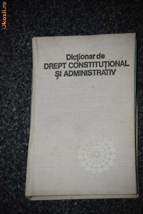 DICTIONAR DE DREPT CONSTITUTIONAL SI ADMINISTRATIV foto mare
