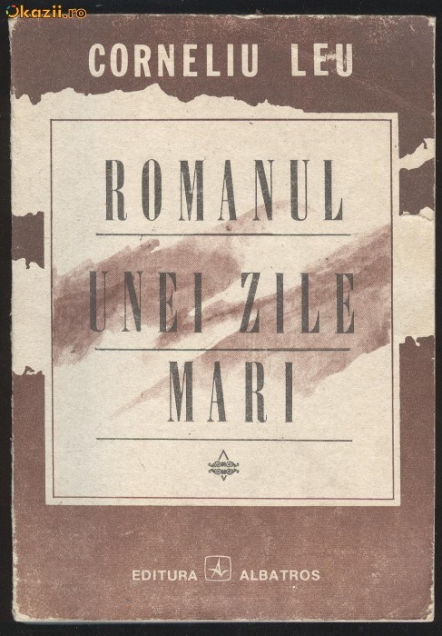 Corneliu Leu - ROMANUL UNEI ZILE MARI foto mare