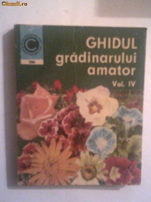 GHIDUL GRADINARULUI AMATOR - cultura florilor in gradina de langa casa, pe balcon si in apartament -   Vol.4 foto mare