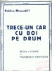 164 Partitura -,,Trece-un car cu boi pe drum -Romanta -antebel