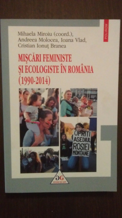 MISCARI FEMINISTE SI ECOLOGISTE IN ROMANIA 1990-2014 - MIHALA MIROIU COORD. foto mare